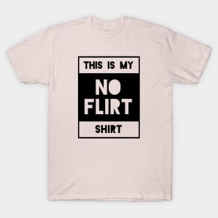 No Flirt Shirt T-Shirt